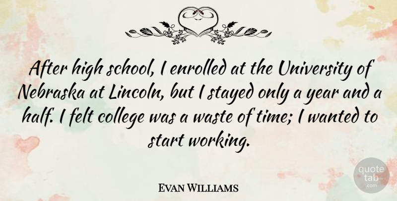 Evan Williams Quote About School, College, Years: After High School I Enrolled...