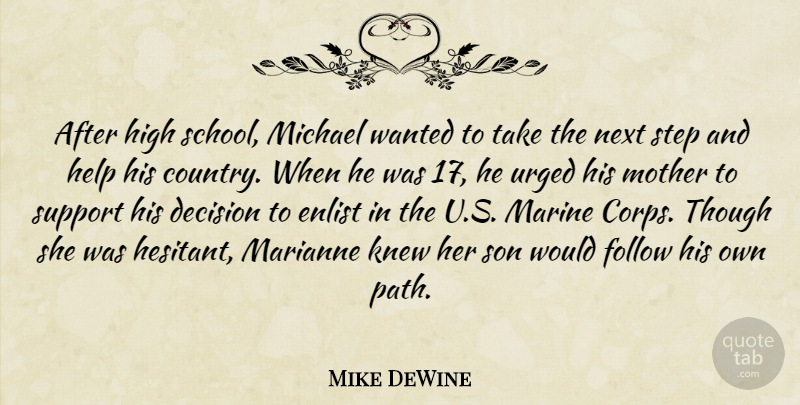 Mike DeWine Quote About Decision, Follow, Help, High, Knew: After High School Michael Wanted...
