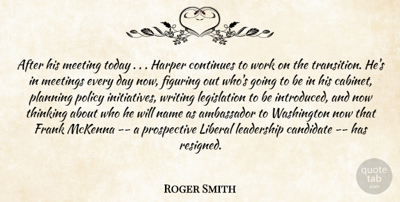 Roger Smith Quote About Ambassador, Candidate, Continues, Figuring, Frank: After His Meeting Today Harper...