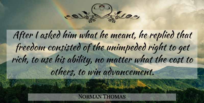 Norman Thomas Quote About Asked, Cost, Freedom, Matter, Replied: After I Asked Him What...