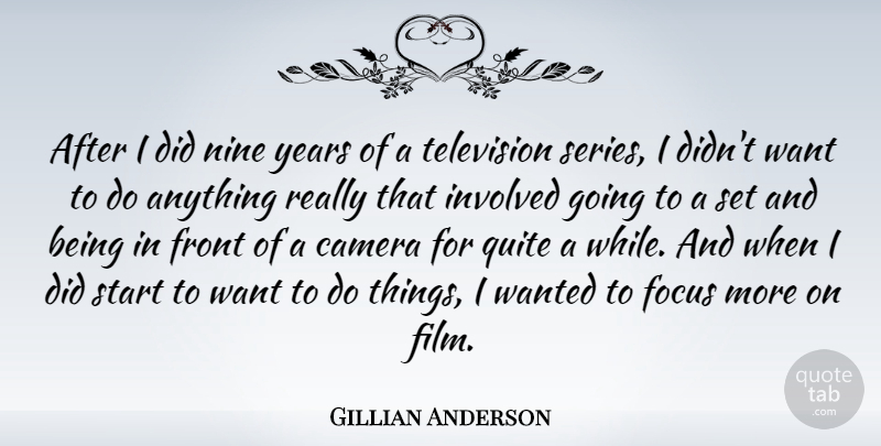 Gillian Anderson Quote About Years, Focus, Television: After I Did Nine Years...