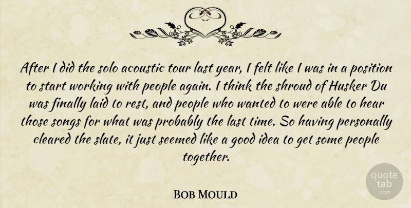 Bob Mould Quote About Acoustic, Cleared, Felt, Finally, Good: After I Did The Solo...