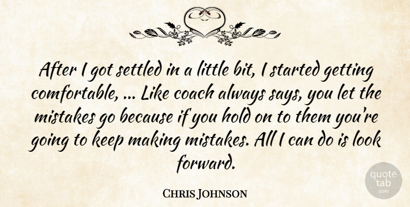 Chris Johnson Quote About Coach, Hold, Mistakes, Settled: After I Got Settled In...