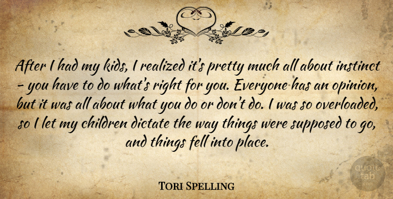 Tori Spelling Quote About Children, Dictate, Fell, Instinct, Realized: After I Had My Kids...