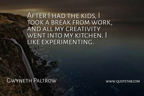Gwyneth Paltrow Quote About Creativity, Kids, Kitchen: After I Had The Kids...