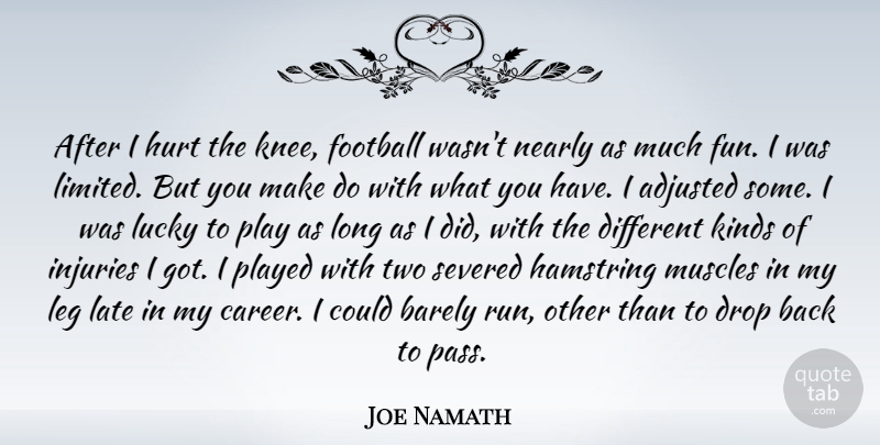 Joe Namath Quote About Football, Running, Hurt: After I Hurt The Knee...