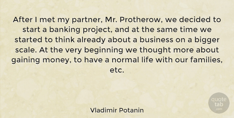 Vladimir Potanin Quote About Banking, Beginning, Bigger, Business, Decided: After I Met My Partner...