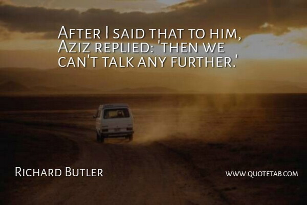 Richard Butler Quote About Talk: After I Said That To...