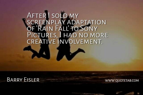 Barry Eisler Quote About Fall, Rain, Creative: After I Sold My Screenplay...