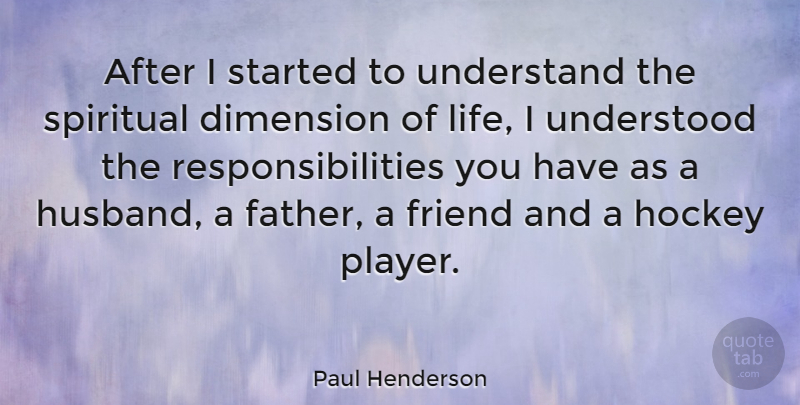 Paul Henderson Quote About Spiritual, Husband, Father: After I Started To Understand...
