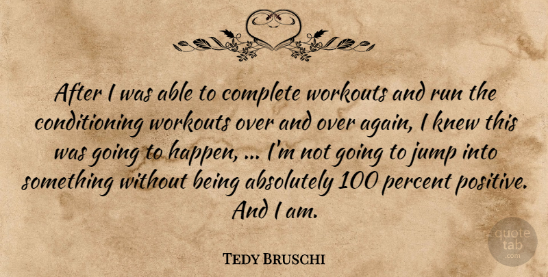Tedy Bruschi Quote About Absolutely, Complete, Jump, Knew, Percent: After I Was Able To...
