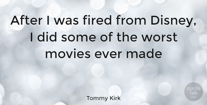 Tommy Kirk Quote About Made, Worst, Worst Movie: After I Was Fired From...