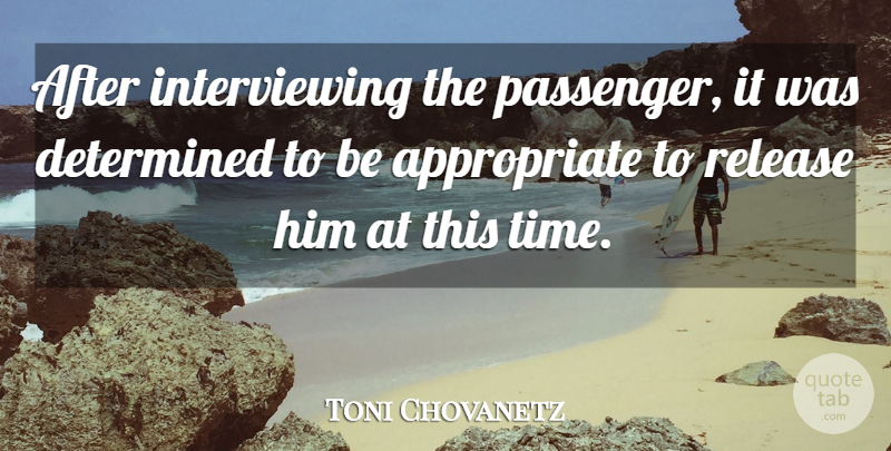 Toni Chovanetz Quote About Determined, Release: After Interviewing The Passenger It...