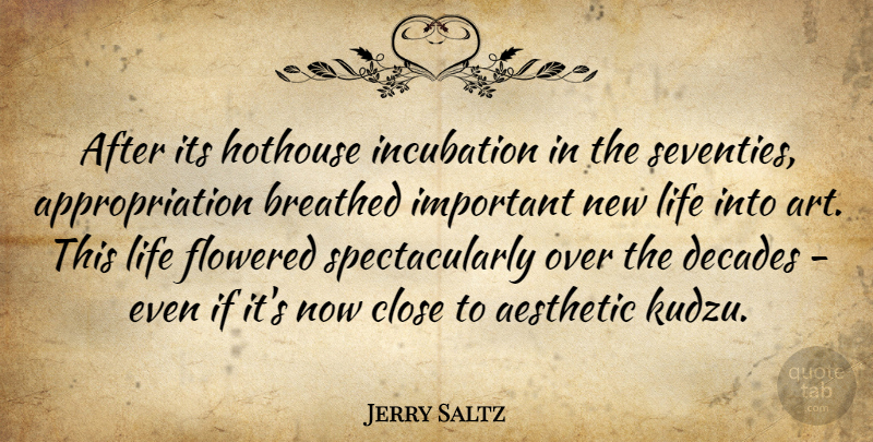 Jerry Saltz Quote About Art, Important, New Life: After Its Hothouse Incubation In...