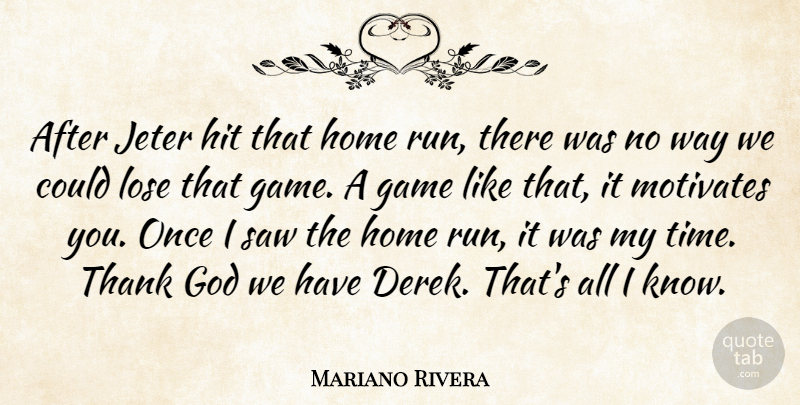 Mariano Rivera Quote About Game, God, Hit, Home, Lose: After Jeter Hit That Home...