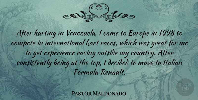 Pastor Maldonado Quote About Came, Compete, Decided, Europe, Experience: After Karting In Venezuela I...