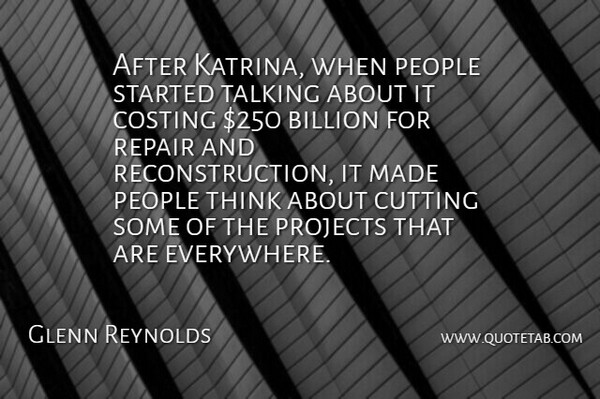 Glenn Reynolds Quote About Billion, Cutting, People, Projects, Repair: After Katrina When People Started...