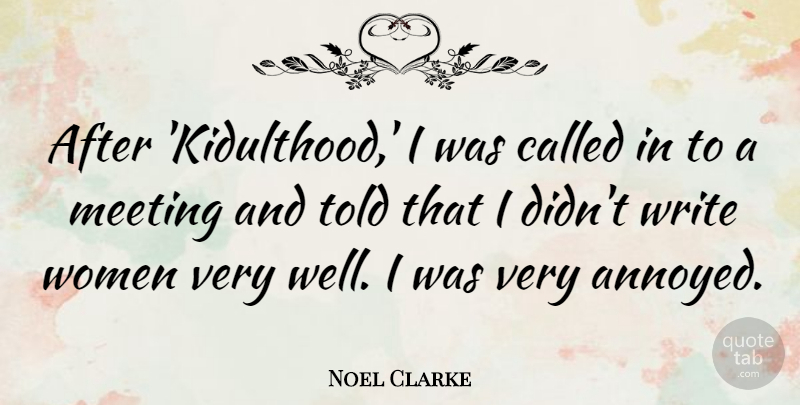 Noel Clarke Quote About Writing, Annoyed, Wells: After Kidulthood I Was Called...