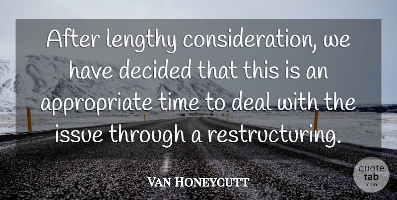 Van Honeycutt Quote About Deal, Decided, Issue, Lengthy, Time: After Lengthy Consideration We Have...