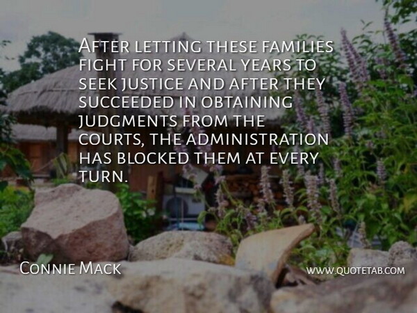 Connie Mack Quote About Blocked, Families, Fight, Judgments, Justice: After Letting These Families Fight...