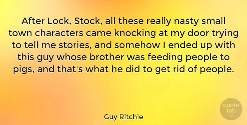 Guy Ritchie Quote About Brother, Character, Pigs: After Lock Stock All These...