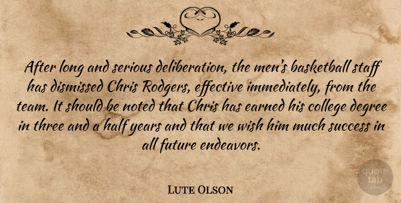 Lute Olson Quote About Basketball, Chris, College, Degree, Dismissed: After Long And Serious Deliberation...
