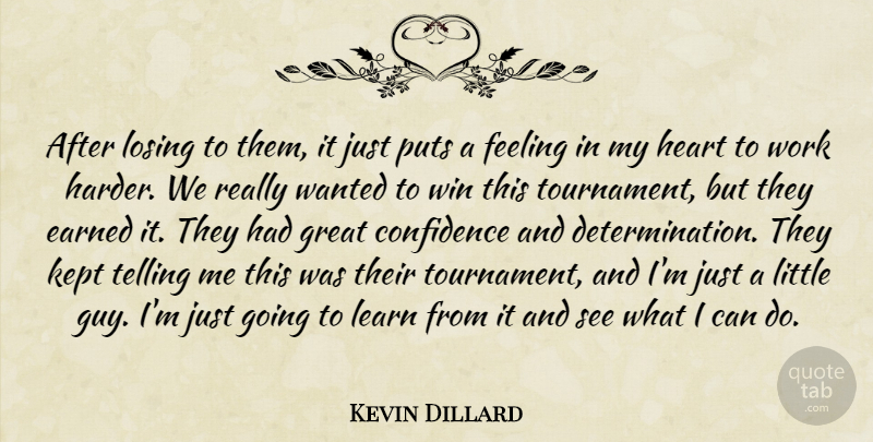 Kevin Dillard Quote About Confidence, Earned, Feeling, Great, Heart: After Losing To Them It...