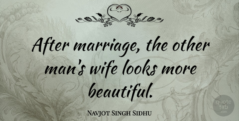 Navjot Singh Sidhu Quote About Beautiful, Men, Wife: After Marriage The Other Mans...