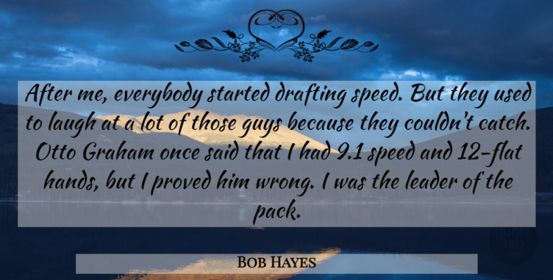 Bob Hayes Quote About Drafting, Everybody, Graham, Guys, Laugh: After Me Everybody Started Drafting...