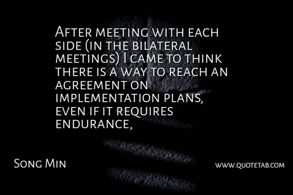 Song Min Quote About Agreement, Came, Meeting, Reach, Requires: After Meeting With Each Side...