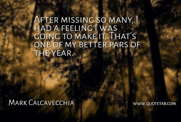 Mark Calcavecchia Quote About Feeling, Missing: After Missing So Many I...