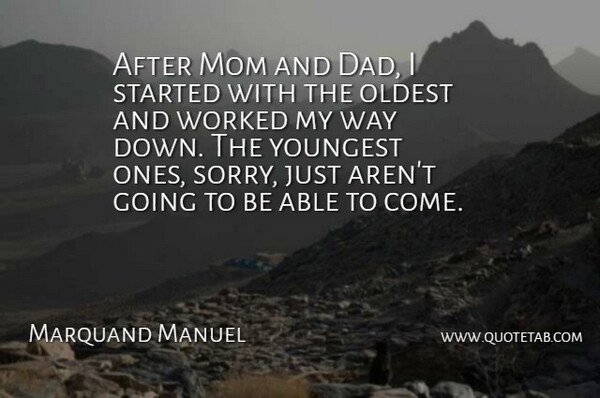 Marquand Manuel Quote About Dad, Mom, Oldest, Worked, Youngest: After Mom And Dad I...