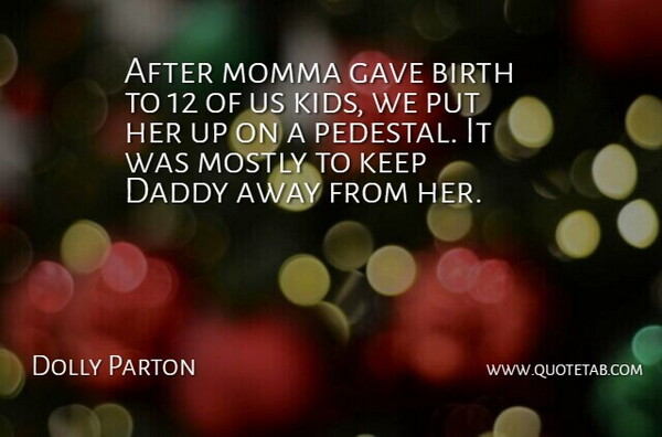 Dolly Parton Quote About Birth, Daddy, Gave, Momma, Mostly: After Momma Gave Birth To...