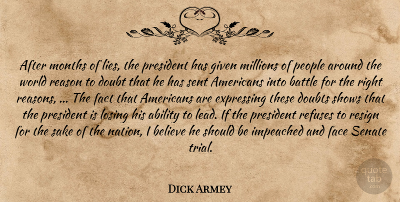 Dick Armey Quote About Lying, Believe, People: After Months Of Lies The...