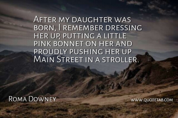 Roma Downey Quote About Daughter, Dressing, Main, Pink, Proudly: After My Daughter Was Born...