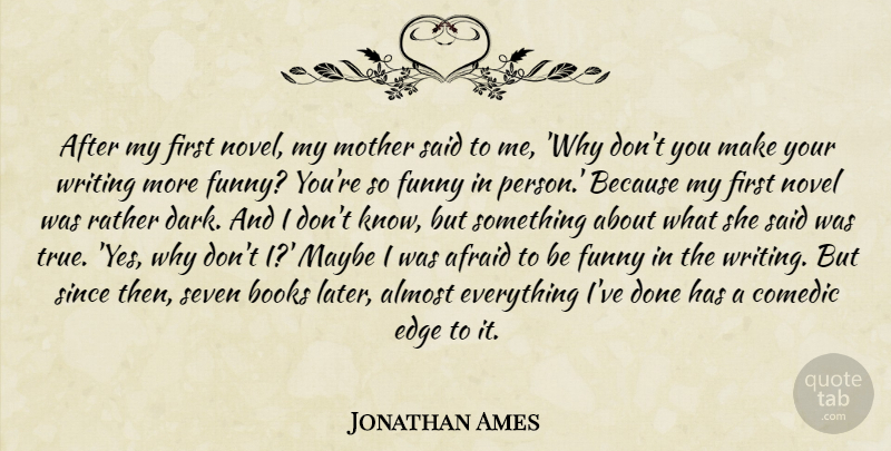 Jonathan Ames Quote About Mother, Book, Writing: After My First Novel My...