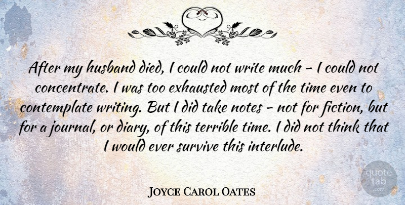 Joyce Carol Oates Quote About Husband, Writing, Thinking: After My Husband Died I...