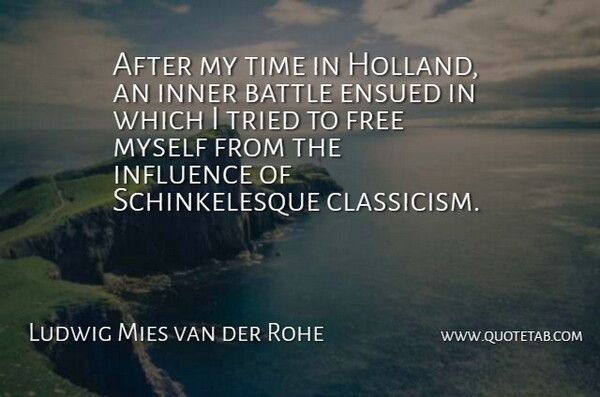 Ludwig Mies van der Rohe Quote About Free, Inner, Time, Tried: After My Time In Holland...