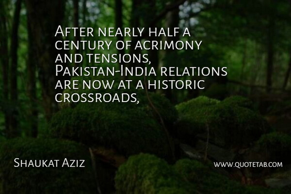 Shaukat Aziz Quote About Century, Half, Historic, Nearly, Relations: After Nearly Half A Century...