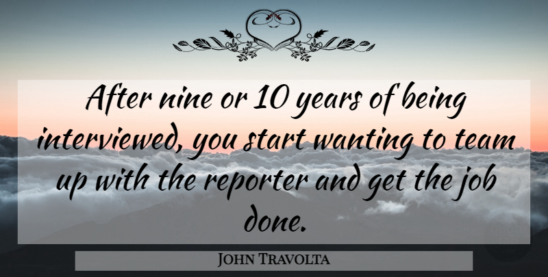 John Travolta Quote About Jobs, Team, Years: After Nine Or 10 Years...