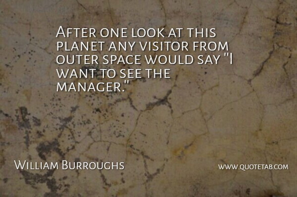William Burroughs Quote About Outer, Planet, Space, Visitor: After One Look At This...