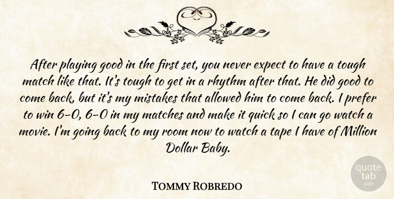 Tommy Robredo Quote About Allowed, Dollar, Expect, Good, Match: After Playing Good In The...