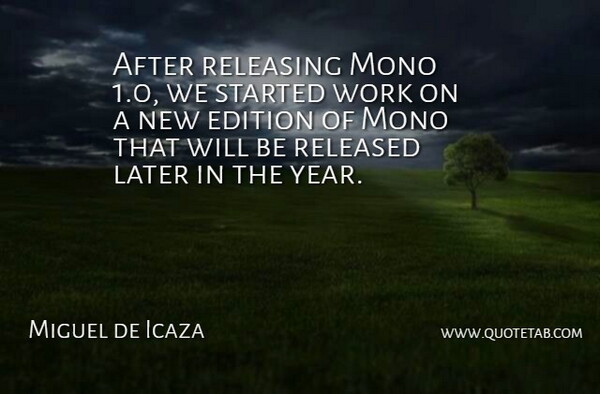 Miguel de Icaza Quote About Edition, Later, Released, Releasing, Work: After Releasing Mono 1 0...