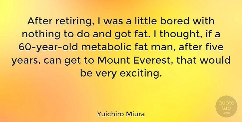 Yuichiro Miura Quote About Men, Years, Bored: After Retiring I Was A...