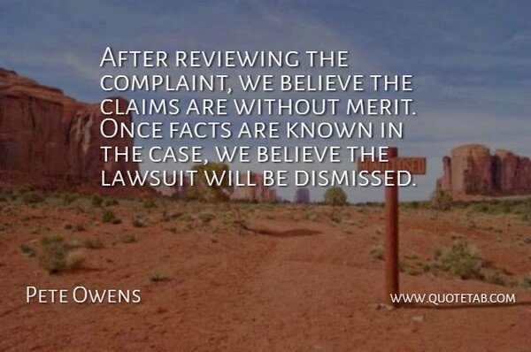 Pete Owens Quote About Believe, Claims, Facts, Known, Lawsuit: After Reviewing The Complaint We...