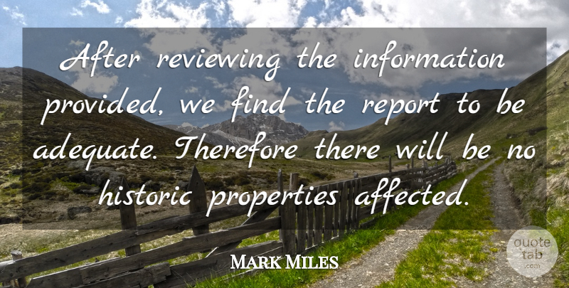 Mark Miles Quote About Historic, Information, Properties, Report, Reviewing: After Reviewing The Information Provided...