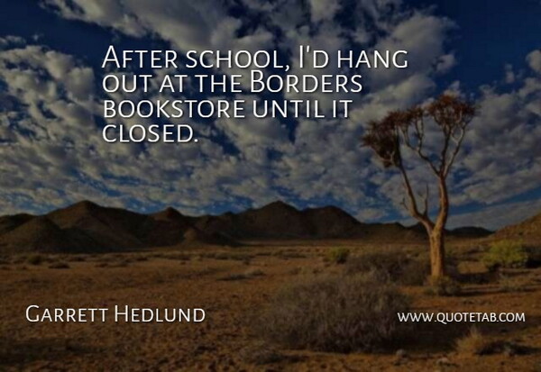 Garrett Hedlund Quote About Until: After School Id Hang Out...