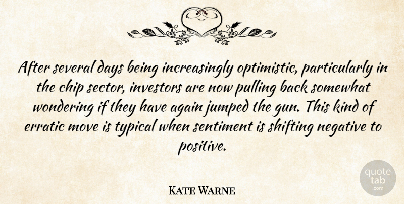 Kate Warne Quote About Again, Chip, Days, Erratic, Investors: After Several Days Being Increasingly...