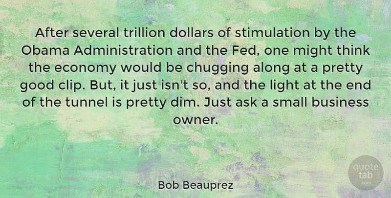 Bob Beauprez Quote About Thinking, Light, Tunnels: After Several Trillion Dollars Of...