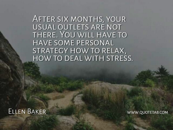 Ellen Baker Quote About Deal, Outlets, Personal, Six, Strategy: After Six Months Your Usual...